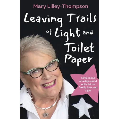 Leaving Trails of Light and Toilet Paper: Reflections of a depressed optimist on family, love, and Light - Paperback