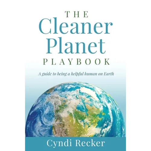 The Cleaner Planet Playbook: A guide to being a helpful human on Earth - Paperback
