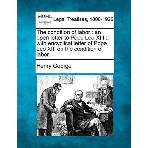 The Condition of Labor: An Open Letter to Pope Leo XIII: With Encyclical Letter of Pope Leo XIII on the Condition of Labor. - Paperback