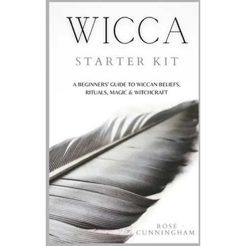 Wicca Starter Kit: A Beginners' Guide to Wicca Beliefs, Rituals, Magic and Witchcraft - Hardcover
