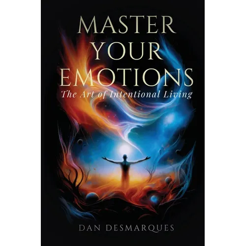 Master Your Emotions: The Art of Intentional Living - Paperback
