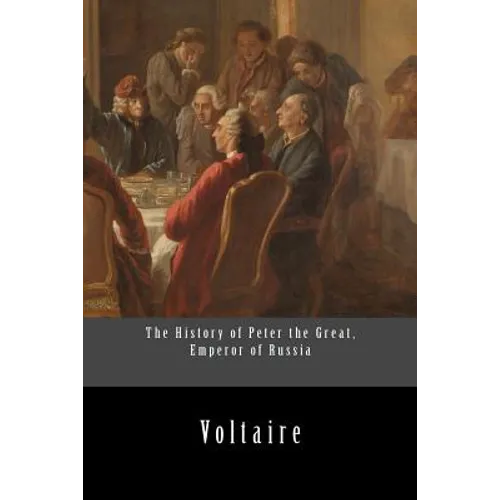 The History of Peter the Great, Emperor of Russia - Paperback