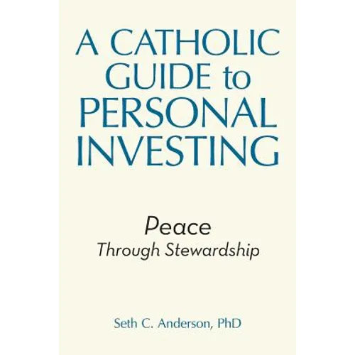 A Catholic Guide to Personal Investing: Peace Through Stewardship - Paperback