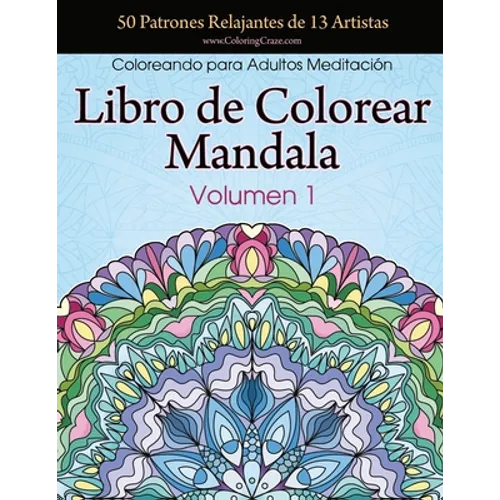 Libro de Colorear Mandala: 50 Patrones Relajantes de 13 Artistas, Coloreando para Adultos Meditación, Volumen 1 - Paperback