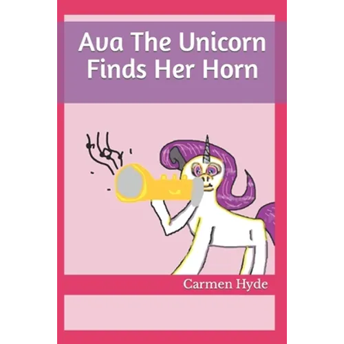 Ava The Unicorn Finds Her Horn - Paperback