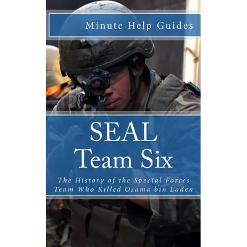 SEAL Team Six: The History of the Special Forces Team Who Killed Osama bin Laden - Paperback