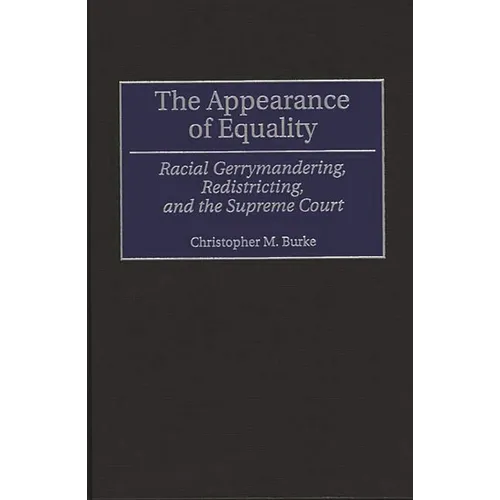 The Appearance of Equality: Racial Gerrymandering, Redistricting, and the Supreme Court - Hardcover