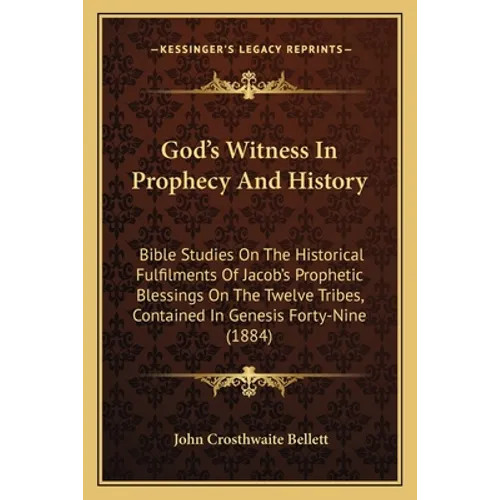 God's Witness In Prophecy And History: Bible Studies On The Historical Fulfilments Of Jacob's Prophetic Blessings On The Twelve Tribes, Contained In G - Paperback