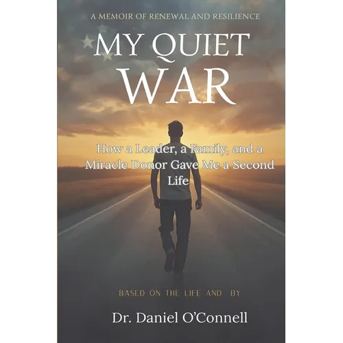 My Quiet War: How a Leader, a Family, and a Miracle Donor Gave Me a Second Life - Paperback