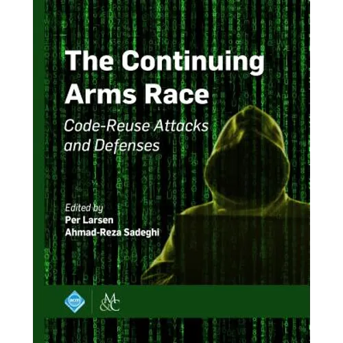 The Continuing Arms Race: Code-Reuse Attacks and Defenses - Hardcover