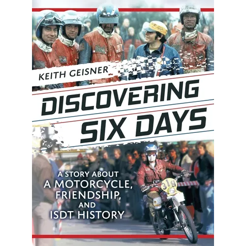 Discovering Six Days: A story about a Motorcycle, Friendship and ISDT History - Hardcover