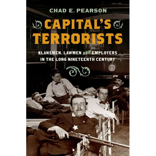 Capital's Terrorists: Klansmen, Lawmen, and Employers in the Long Nineteenth Century - Paperback