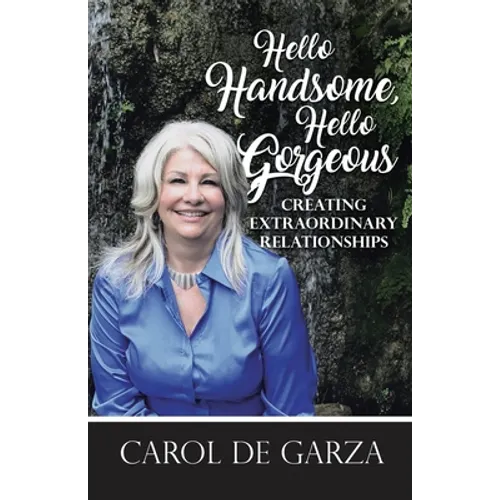 Hello Handsome, Hello Gorgeous Creating Extraordinary Relationships - Paperback