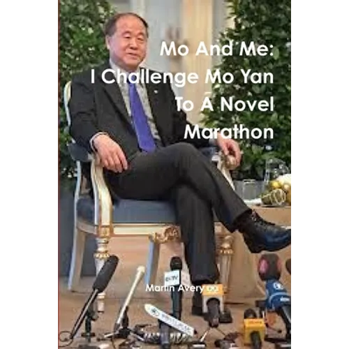 Mo And Me: I Challenge Mo Yan To A Novel Marathon - Paperback