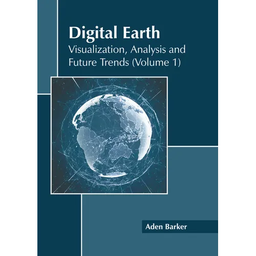 Digital Earth: Visualization, Analysis and Future Trends (Volume 1) - Hardcover