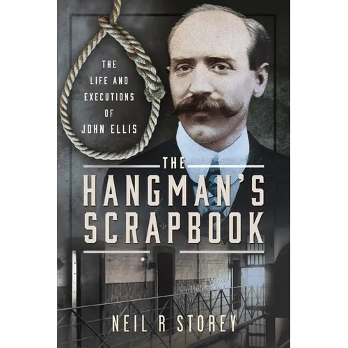 The Hangman's Scrapbook: The Life and Executions of John Ellis - Hardcover