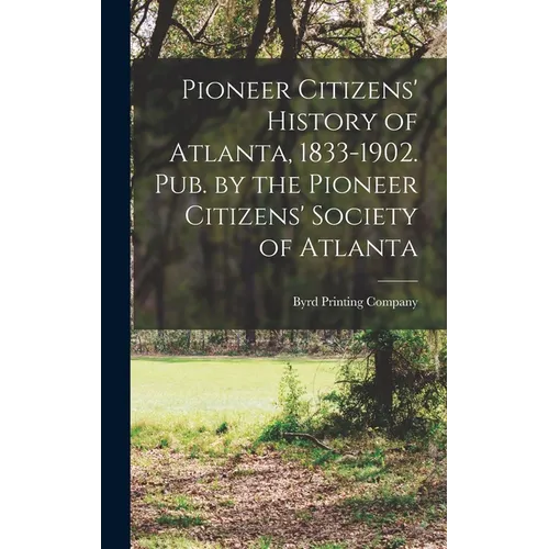 Pioneer Citizens' History of Atlanta, 1833-1902. Pub. by the Pioneer Citizens' Society of Atlanta - Hardcover