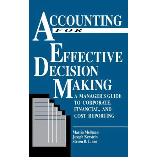 Accounting for Effective Decision Making: A Manager's Guide to Corporate, Financial, and Cost Reporting - Hardcover