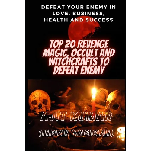 Top 20 Revenge Magic, Occult and Witchcrafts to defeat Enemy: Defeat your enemy in Love, Business, Health and Success - Paperback