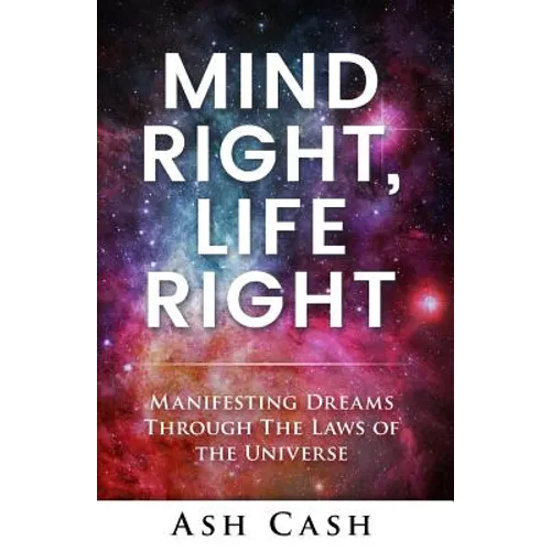 Mind Right, Life Right: Manifesting Dreams Through the Laws of the Universe - Paperback