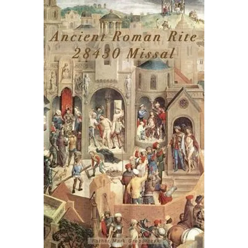Ancient Roman Rite 28430 Missal: Christ's One Holy Catholic Church - Paperback