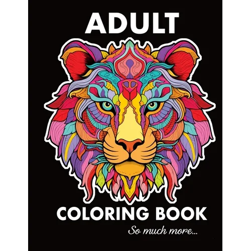 Adult Coloring Book Stress Relieving Designs, Animals, Mandalas, Plants, Patterns, Still Life, and So Much More - Paperback