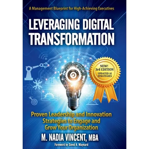 Leveraging Digital Transformation: Proven Leadership and Innovation Strategies to Engage and Grow Your Organization - Hardcover