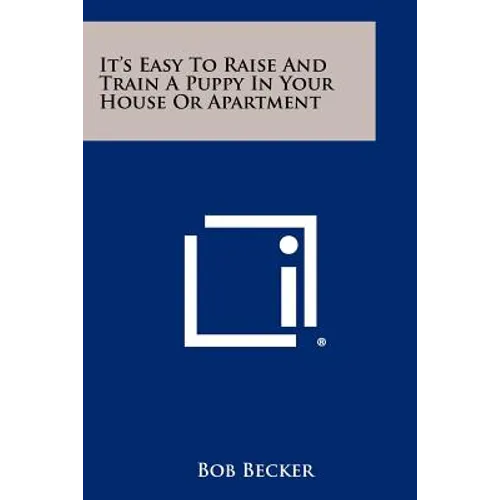 It's Easy To Raise And Train A Puppy In Your House Or Apartment - Paperback