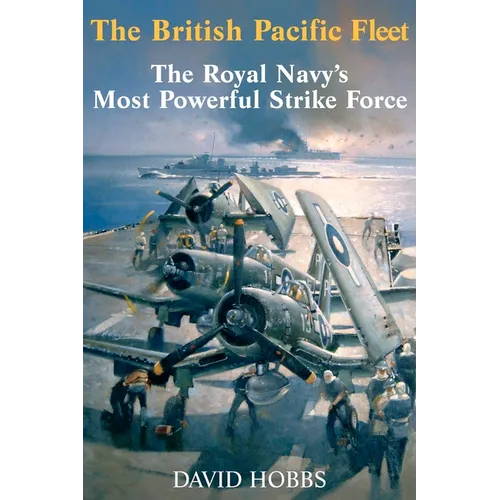 The British Pacific Fleet: The Royal Navy's Most Powerful Strike Force - Paperback
