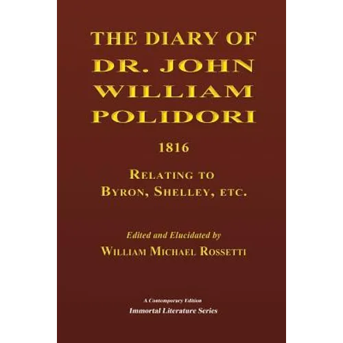 The Diary of Dr. John William Polidori, 1816, Relating to Byron, Shelley, etc. - Paperback