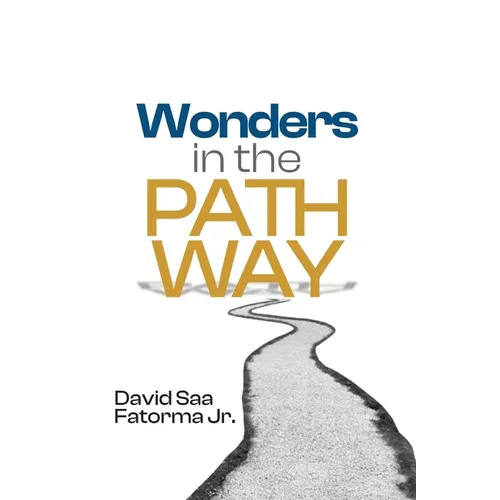 Wonders in the Pathway: Amazing Revelation of Extraordinary Wonders of God in the Pathway - Paperback