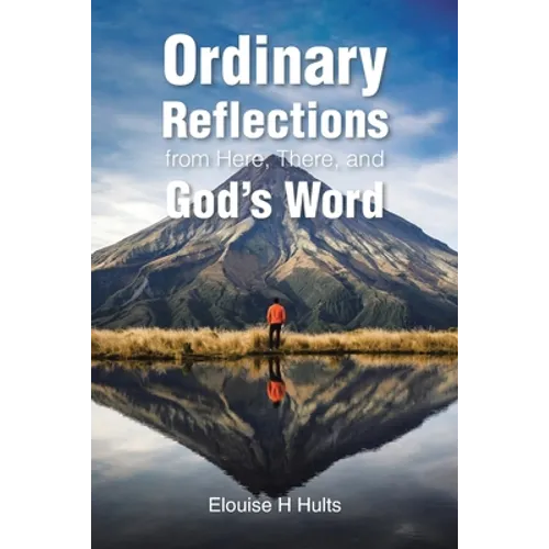 Ordinary Reflections from Here, There, and God's Word - Paperback