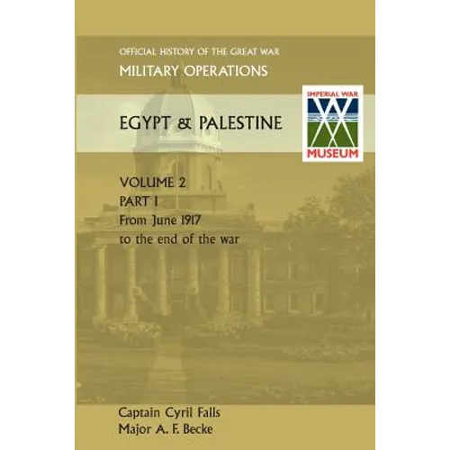 Military Operations Egypt & Palestine Vol II. Part I Official History of the Great War Other Theatres - Paperback