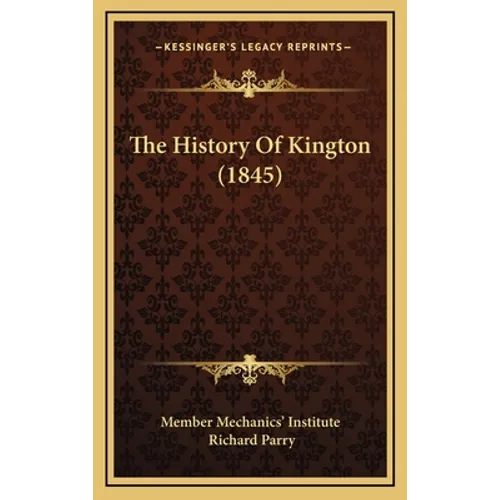 The History Of Kington (1845) - Hardcover