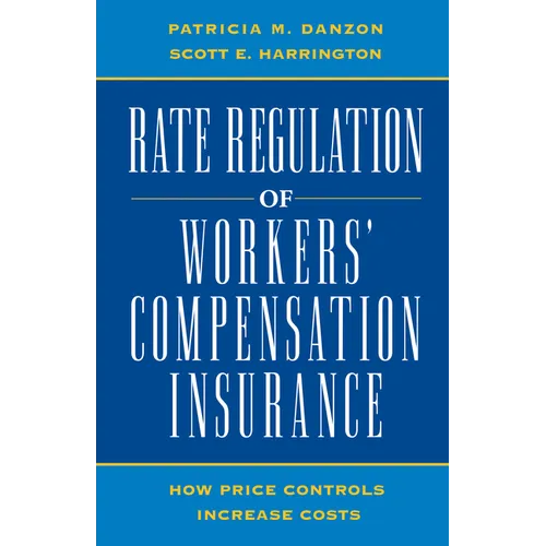 Rate Regulation of Worker's Compensation Insurance:: How Price Controls Increase Costs - Paperback