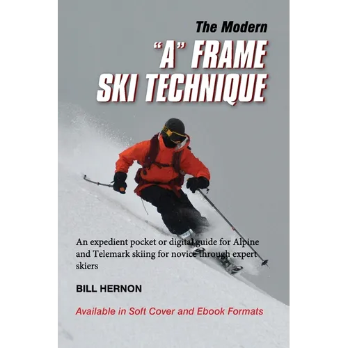 The Modern "A" Frame Ski Technique: An expedient guide for Alpine and Telemark skiing. For novice through expert skiing. - Paperback