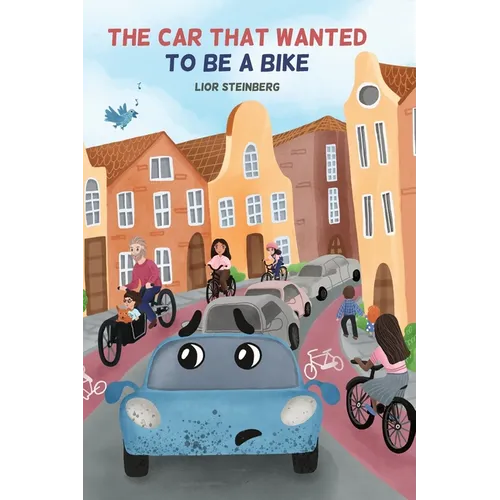 The Car That Wanted to be a Bike - Hardcover