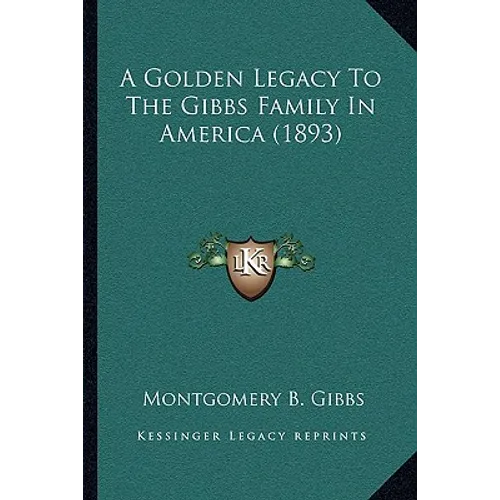A Golden Legacy To The Gibbs Family In America (1893) - Paperback