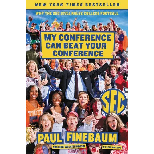 My Conference Can Beat Your Conference: Why the SEC Still Rules College Football - Paperback