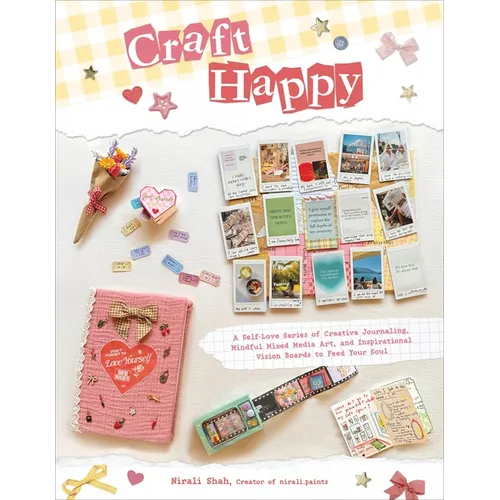 Craft Happy: A Self-Love Series of Creative Journaling, Mindful Mixed Media Art, and Inspirational Vision Boards to Feed Your Soul - Paperback
