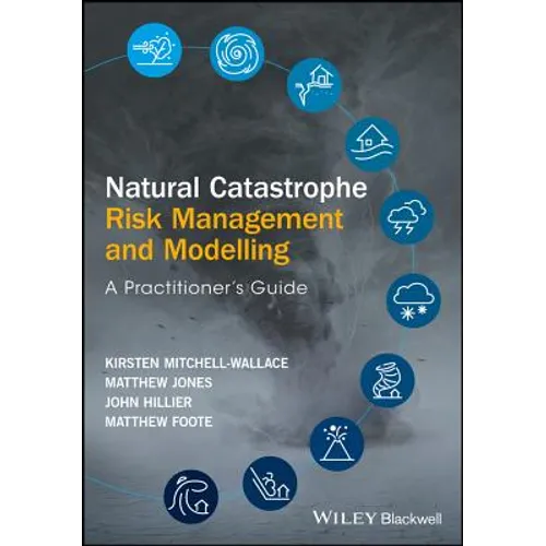 Natural Catastrophe Risk Management and Modelling: A Practitioner's Guide - Hardcover