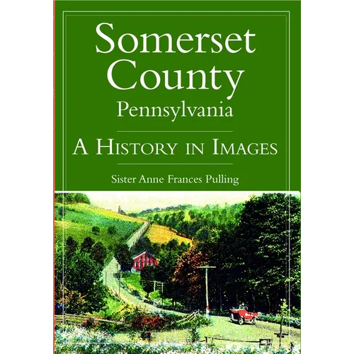 Somerset County, Pennsylvania:: A History in Images - Paperback