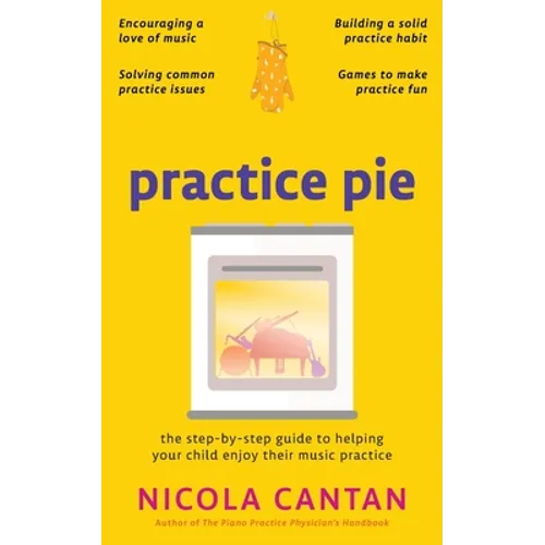Practice Pie: The step-by-step guide to helping your child enjoy their music practice - Paperback