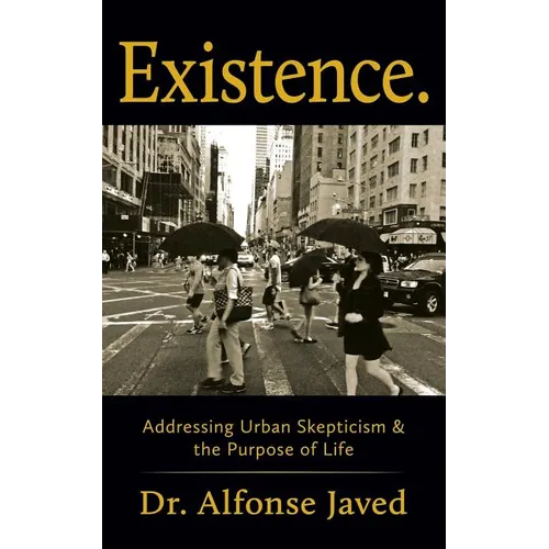 Existence: Addressing Urban Skepticism & the Purpose of Life - Paperback