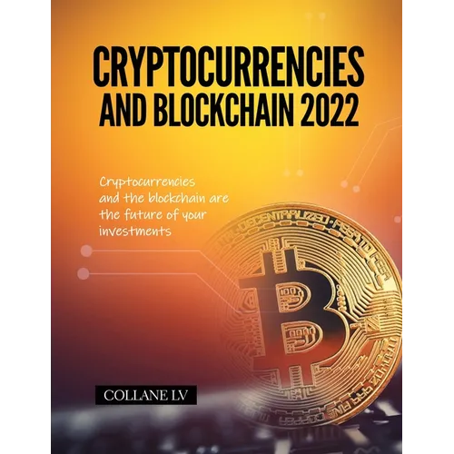 Cryptocurrencies and Blockchain 2022: Cryptocurrencies and the blockchain are the future of your investments - Paperback