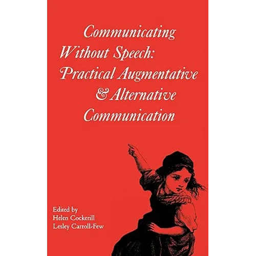 Communicating Without Speech: Practical Augmentative and Alternative Communication for Children - Hardcover