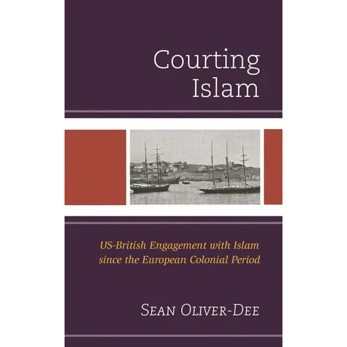 Courting Islam: US-British Engagement with Islam since the European Colonial Period - Paperback