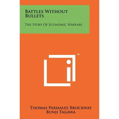 Battles Without Bullets: The Story Of Economic Warfare - Paperback