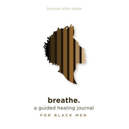 breathe.: a guided healing journal for black men - Paperback