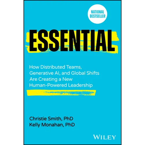 Essential: How Distributed Teams, Generative Ai, and Global Shifts Are Creating a New Human-Powered Leadership - Hardcover
